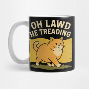Oh Lawd He Treading – Funny Chonky Cat Meme Design Mug
