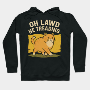 Oh Lawd He Treading – Funny Chonky Cat Meme Design Hoodie