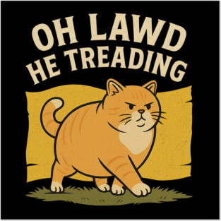Oh Lawd He Treading – Funny Chonky Cat Meme Design Posters and Art