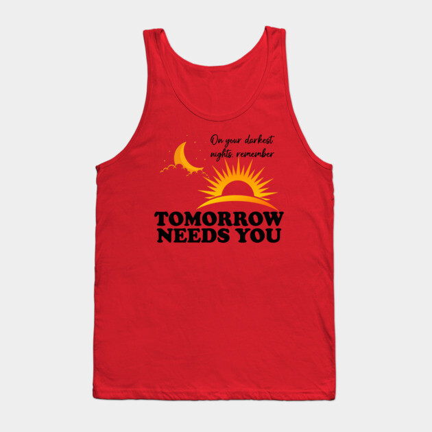 Tomorrow Needs You Tank Top by casualteesinc