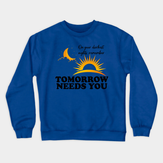 Tomorrow Needs You Crewneck Sweatshirt by casualteesinc