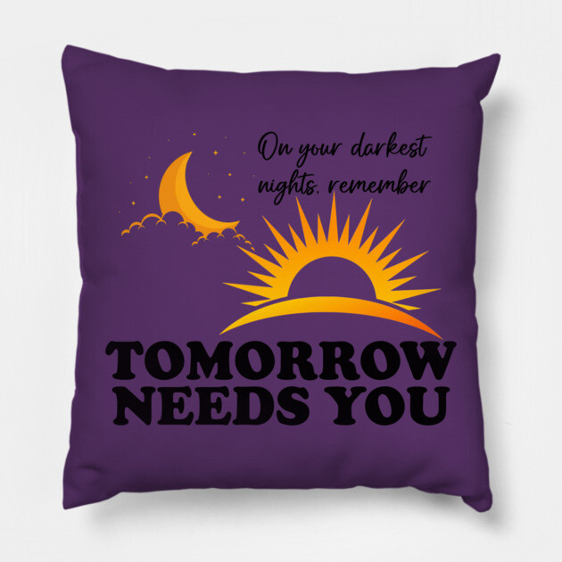Tomorrow Needs You Pillow by casualteesinc