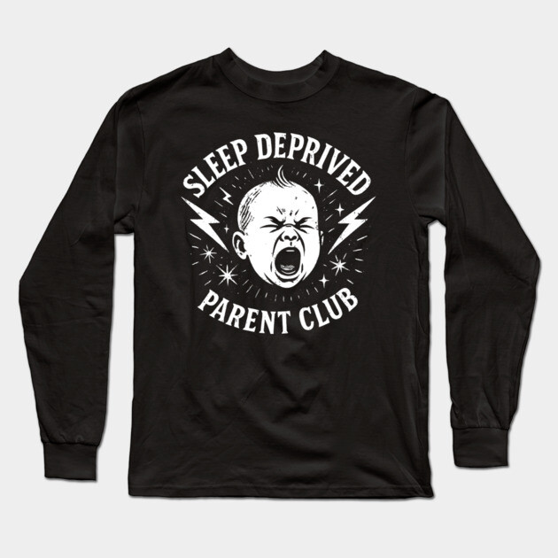 Sleep Deprived Parent Club Crying Baby Design Long Sleeve T-Shirt by belownormal