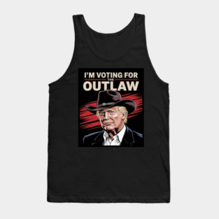 I'm Voting For The Outlaw, Wanted for President, Trump Tank Top