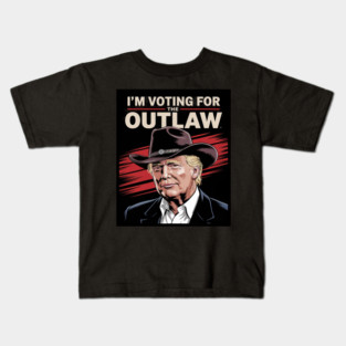 I'm Voting For The Outlaw, Wanted for President, Trump Kids T-Shirt