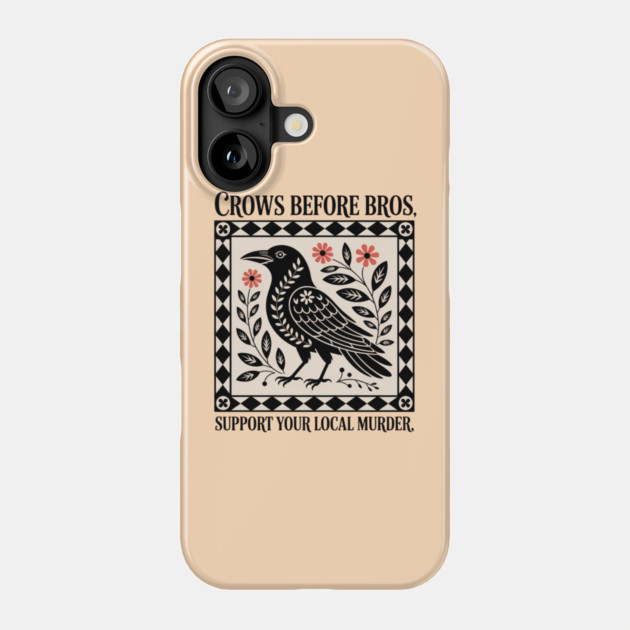 CROWS-BEFORE-BROS Phone Case by Creatifly Graphic Tees