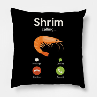 Shrim Is Calling Funny Shrimp Misspelled Meme Pillow