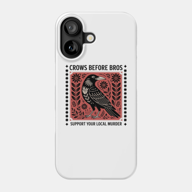 CROWS-BEFORE-BROS Phone Case by Creatifly Graphic Tees