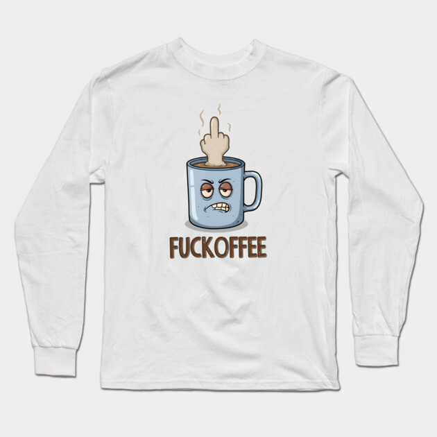 Fuckoffee Long Sleeve T-Shirt by UrbanLifeApparel