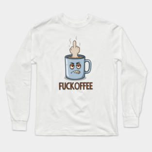 Fuckoffee Long Sleeve T-Shirt