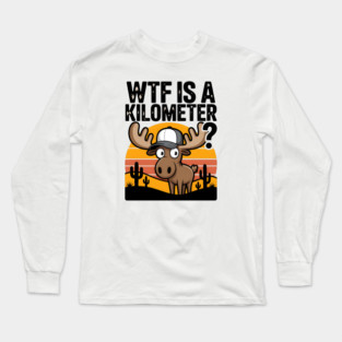 WTF is a kilometer Long Sleeve T-Shirt