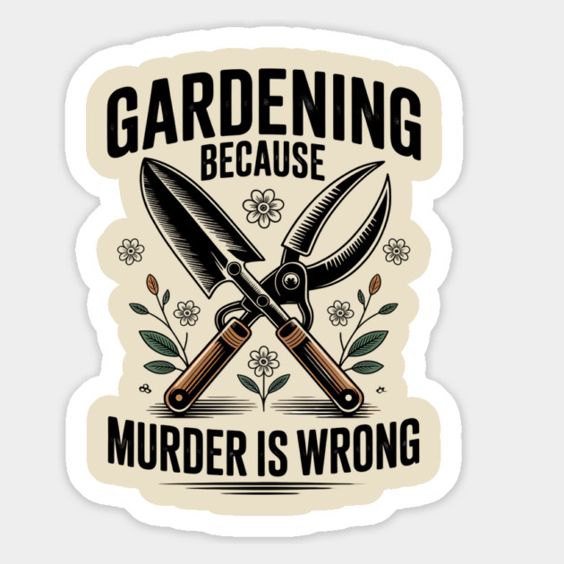Gardening Because Murder Is Wrong Magnet by UrbanLifeApparel