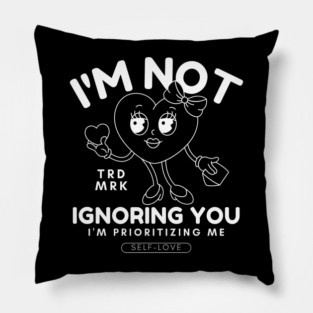 I'm not ignoring you (valentine's day and self-love) Pillow