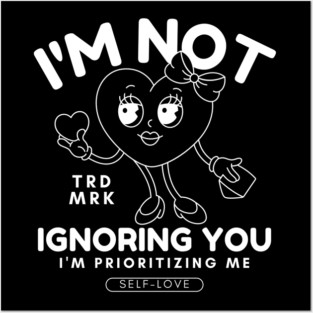 I'm not ignoring you (valentine's day and self-love) Posters and Art