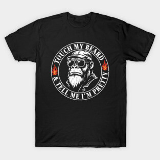 Touch My Beard & Tell Me I'm Pretty Monkey T-Shirt