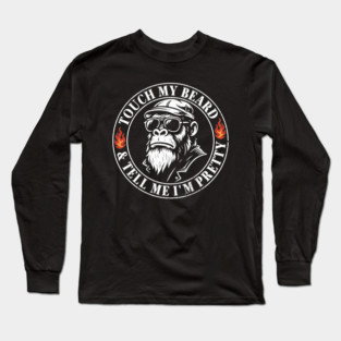Touch My Beard & Tell Me I'm Pretty Monkey Long Sleeve T-Shirt