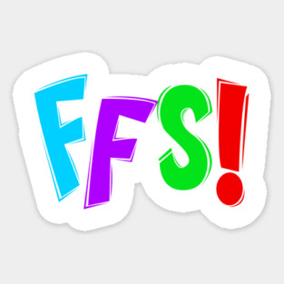 FFS! When you have energy and spunk but also an attitude Sticker