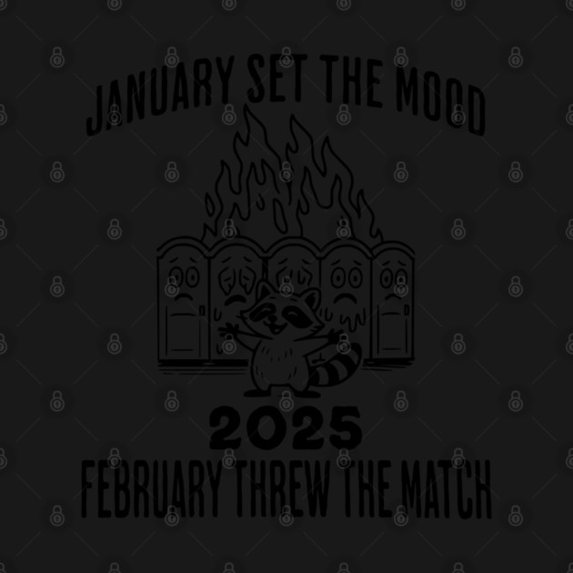 2025 January Set The Mood February Threw the Match Flaming Porta Potties by Luxinda