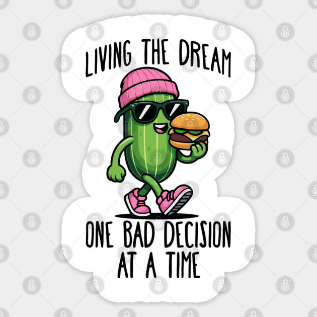 Cool Cuke Living the Dream One Bad Decision at a Time funny cannibal sarcasm Sticker by Luxinda