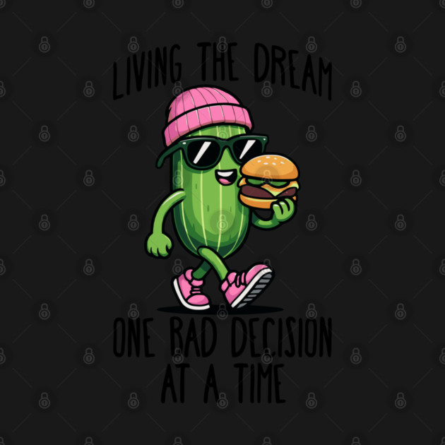 Cool Cuke Living the Dream One Bad Decision at a Time funny cannibal sarcasm by Luxinda