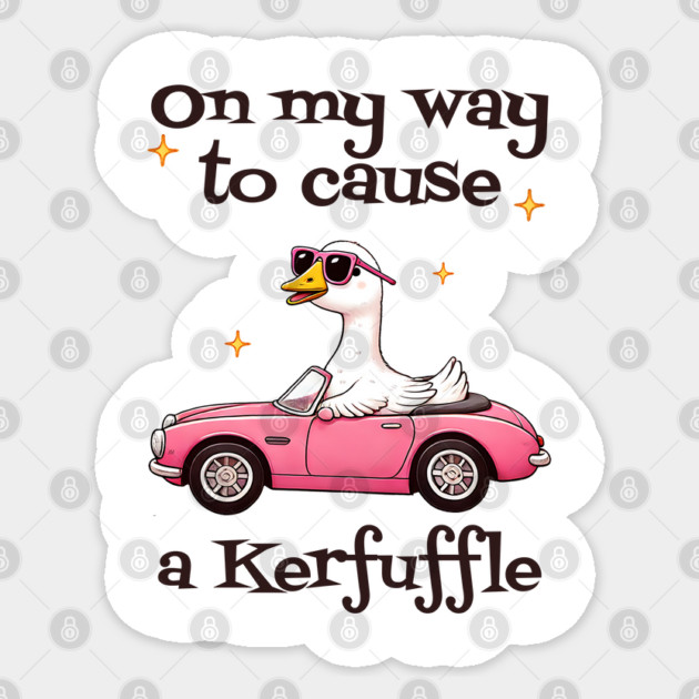 Silly Goose "On My Way To Cause A Kerfuffle" Sticker by Luxinda