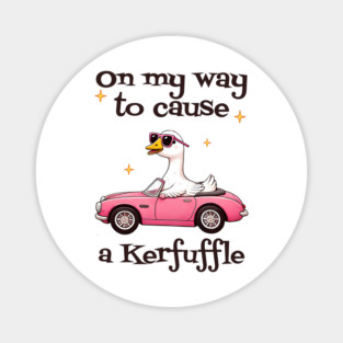 Silly Goose "On My Way To Cause A Kerfuffle" Magnet
