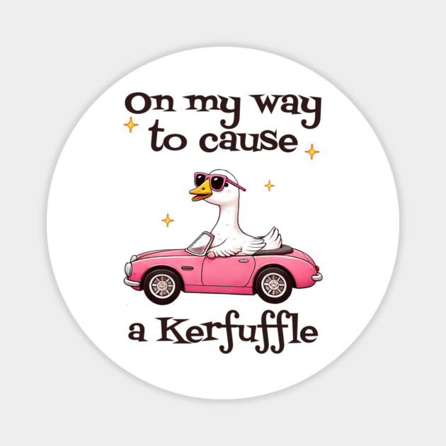 Silly Goose "On My Way To Cause A Kerfuffle" Magnet by Luxinda