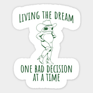 Funny Frog in Go Go Boots Living the Dream One Bad Decision at a Time Sticker