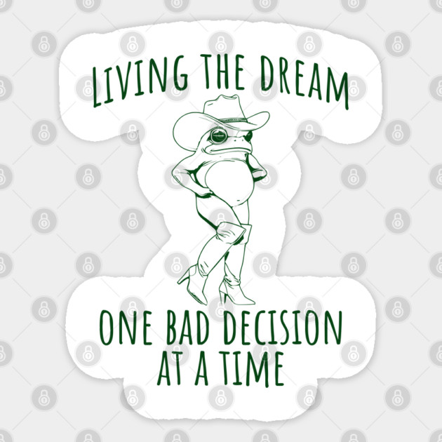 Funny Frog in Go Go Boots Living the Dream One Bad Decision at a Time Sticker by Luxinda