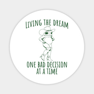 Funny Frog in Go Go Boots Living the Dream One Bad Decision at a Time Magnet