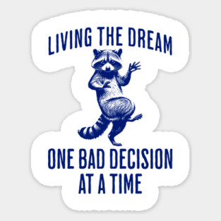 Raccoon with Jazz Hands Living The Dream One Bad Decision At A Time Sticker