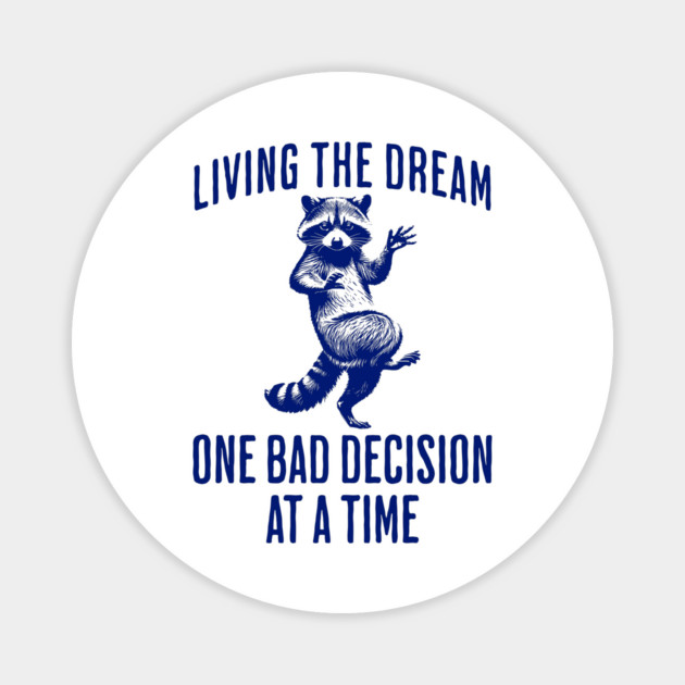 Raccoon with Jazz Hands Living The Dream One Bad Decision At A Time Magnet by Luxinda