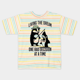 Badger, Shark Living the Dream One Bad Decision At A Time Kids T-Shirt