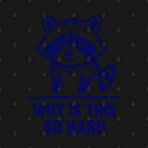 Upset Raccoon "Why Is This So Hard" meme by Luxinda