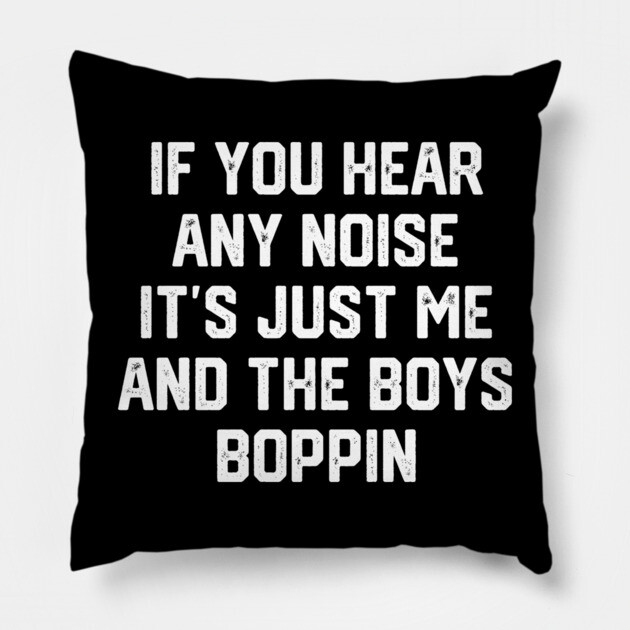 Me and the Boys Boppin Pillow by Litehouse Tees