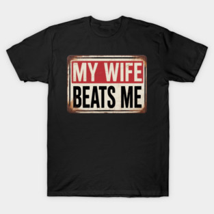 Fuuny My Wife Beats Me T-Shirt