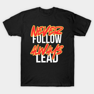 Never Follow Always Lead T-Shirt