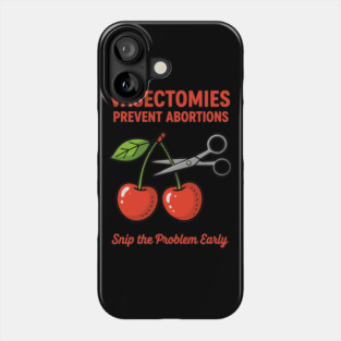 Snip the Problem Early – Vasectomies Prevent Abortions Phone Case