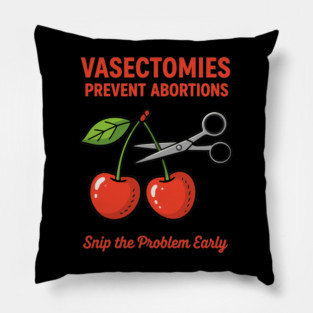 Snip the Problem Early – Vasectomies Prevent Abortions Pillow