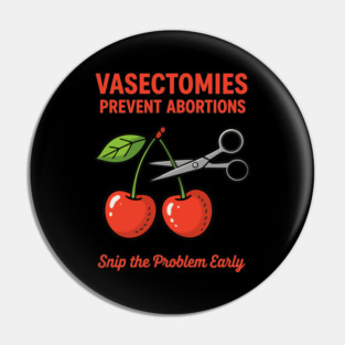 Snip the Problem Early – Vasectomies Prevent Abortions Pin