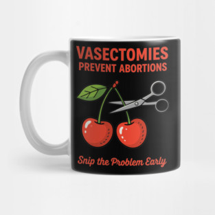 Snip the Problem Early – Vasectomies Prevent Abortions Mug