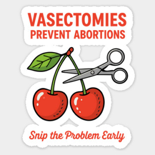 Snip the Problem Early – Vasectomies Prevent Abortions Sticker