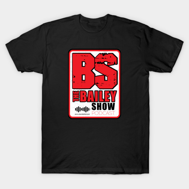 THE BAILEY SHOW PODCAST (NEW LOGO) T-Shirt by BPX (Bailey Podcast XChange) Merch