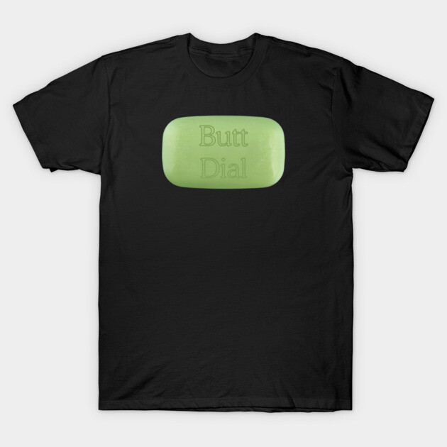 Butt Dial T-Shirt by Low Life Shirts