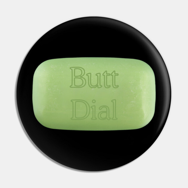 Butt Dial Pin by Low Life Shirts