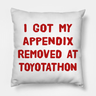 I Got My Appendix Removed At Toyotathon Funny T-Shirts Humorous Appendectomy Surgery Tees Appendix Removal Surgery Gifts Pillow