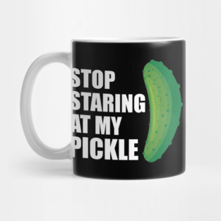 Stop staring my pickle w Mug