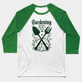 Gardening Because Murder Is Wrong Gothic Baseball T-Shirt