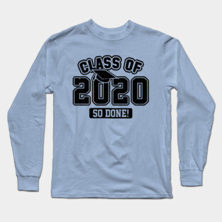 Class Of 2020 So Done Long Sleeve T-Shirt