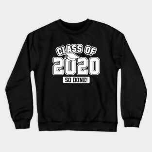 Class Of 2020 So Done Crewneck Sweatshirt